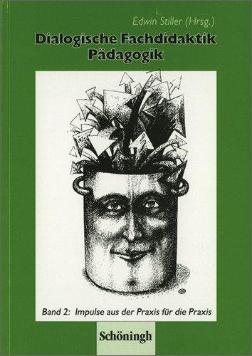 Dialogische Fachdidaktik Pädagogik. Neue didaktische und methodische Impulse für den Pädagogikunterricht / Dialogische Fachdidaktik Pädagogik: Band 2: ... Impulse für den Pädagogikunterricht