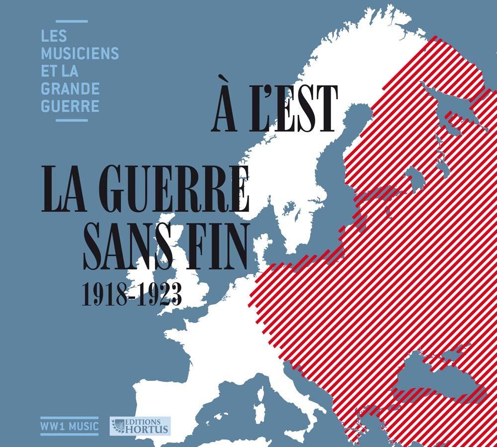 Les Musiciens et La Grande Guerre Vol.35 : À LEst La Guerre sans fin 1918-1923