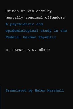 Crimes of Violence by Mentally Abnormal Offenders: A psychiatric and epidemiological study in the Federal German Republic