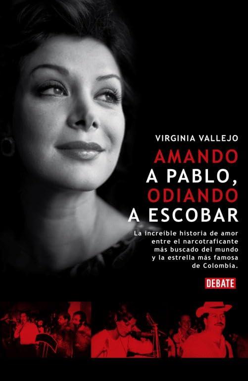 Amando a Pablo, odiando a Escobar : la increíble historia de amor entre el narcotraficante más buscado del mundo y la estrella más famosa de Colombia (DEBATE, Band 18036)