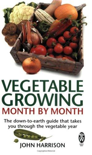 Vegetable Growing Month-by-month: The Down-to-earth Guide That Takes You Through the Vegetable Year