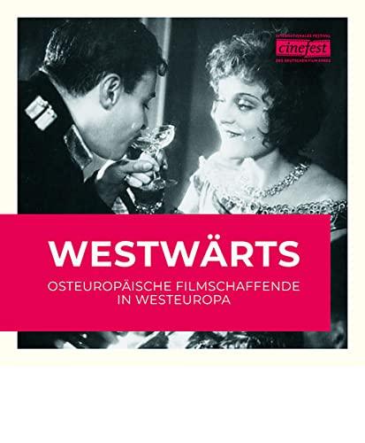 Westwärts: Osteuropäische Filmschaffende in Westeuropa (Katalog zu CineFest: Internationales Festival des deutschen Film-Erbes)