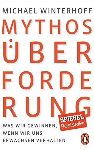 Mythos Überforderung: Was wir gewinnen, wenn wir uns erwachsen verhalten