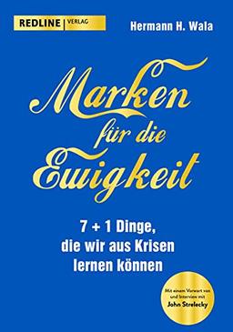 Marken für die Ewigkeit: 7+1 Dinge, die wir aus der Krise lernen können. Mit einem Vorwort von John Strelecky.