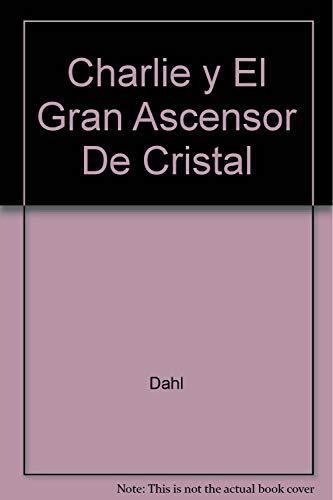 Charlie Y El Gran Ascensor De Cristal/Charlie and the Great Glass Elevator (Alfaguara Juvenil)