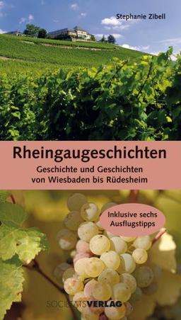 Rheingaugeschichten: Geschichte und Geschichten von Wiesbaden bis Rüdesheim