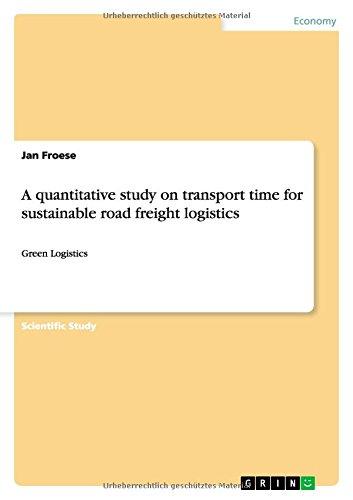 A quantitative study on transport time for sustainable road freight logistics: Green Logistics