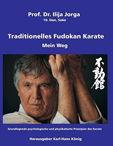 Traditionelles Fudokan Karate - Mein Weg: Grundlegende psychologische und physikalische Prinzipien des Karate