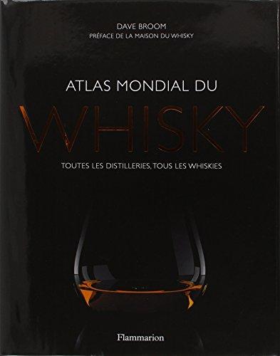 Atlas mondial du whisky : toutes les distilleries, tous les whiskies