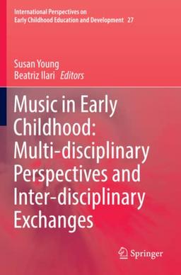 Music in Early Childhood: Multi-disciplinary Perspectives and Inter-disciplinary Exchanges (International Perspectives on Early Childhood Education and Development, Band 27)