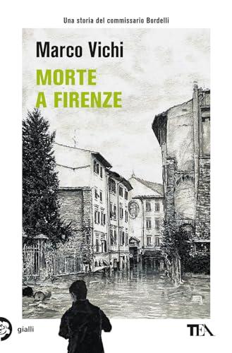 Morte a Firenze. Un'indagine del commissario Bordelli (Gialli TEA)