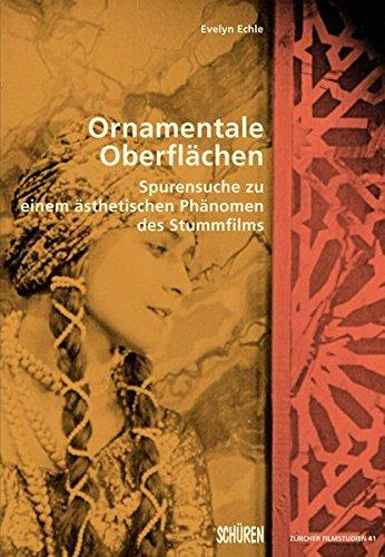 Ornamentale Oberflächen: Spurensuche zu einem ästhetischen Phänomen des Stummfilms (Zürcher Filmstudien)