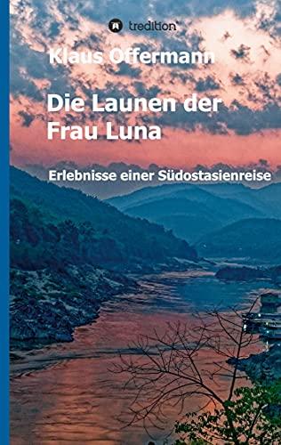 Die Launen der Frau Luna: Erlebnisse einer Südostasienreise