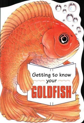 Getting To Know Your Goldfish (Getting to Know S.)