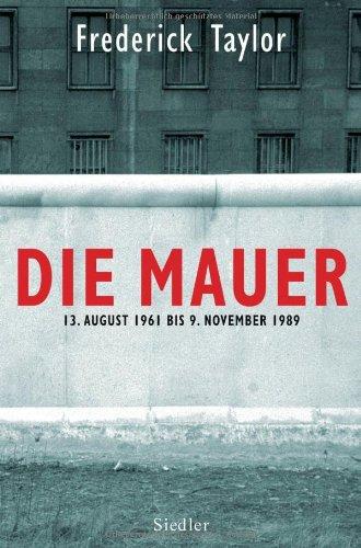 Die Mauer: 13. August 1961 bis 9. November 1989