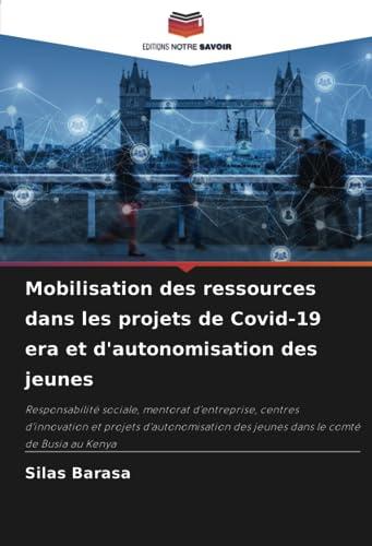 Mobilisation des ressources dans les projets de Covid-19 era et d'autonomisation des jeunes: Responsabilité sociale, mentorat d'entreprise, centres ... des jeunes dans le comté de Busia au Kenya