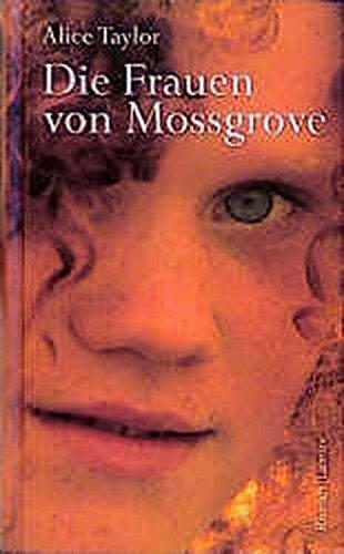 Die Frauen von Mossgrove: Roman