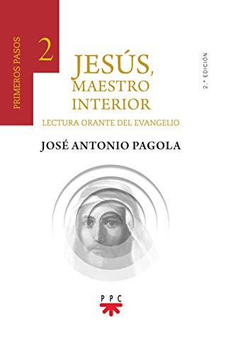 Jesús, Maestro interior. 2 Primeros pasos: Lectura orante del Evangelio (Biblioteca Pagola)