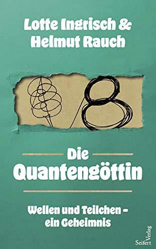 Die Quantengöttin. Wellen und Teilchen - ein Geheimnis