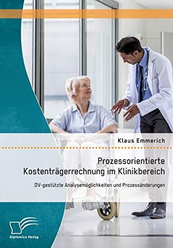 Prozessorientierte Kostenträgerrechnung im Klinikbereich: Dv-gestützte Analysemöglichkeiten und Prozessänderungen