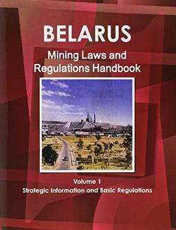 Belarus Mining Laws and Regulations Handbook (World Law Business Library)