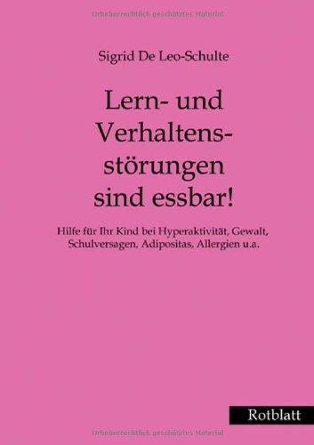 Lern- und Verhaltensstörungen sind essbar!: Hilfe für Ihr Kind bei Hyperaktivität, Gewalt, Schulversagen, Adipositas, Allergien u.a