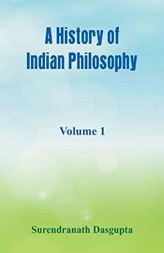 A History of Indian Philosophy,: Volume 1