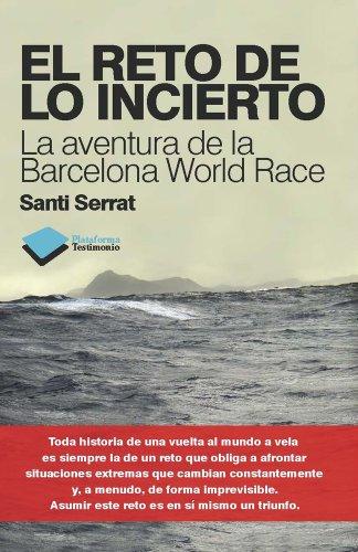 El reto de lo incierto : la aventura de la Barcelona World Race (Testimonio)