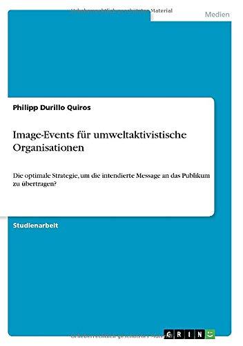 Image-Events für umweltaktivistische Organisationen: Die optimale Strategie, um die intendierte Message an das Publikum zu übertragen?