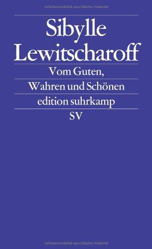 Vom Guten, Wahren und Schönen: Frankfurter und Zürcher Poetikvorlesungen (edition suhrkamp)