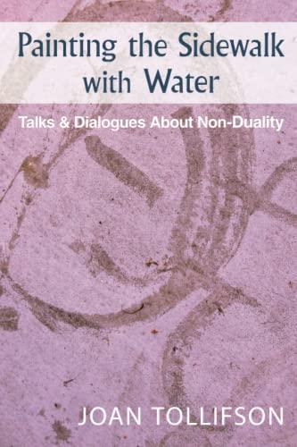 Painting the Sidewalk with Water: Talks and Dialogs about Nonduality