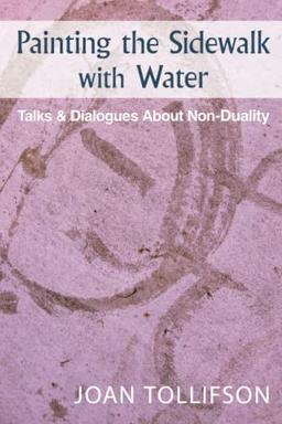 Painting the Sidewalk with Water: Talks and Dialogs about Nonduality