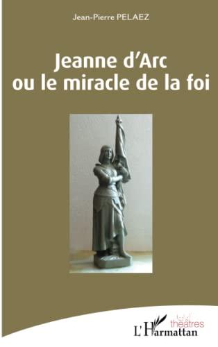 Jeanne d'Arc ou Le miracle de la foi