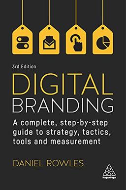 Digital Branding: A Complete Step-by-Step Guide to Strategy, Tactics, Tools and Measurement