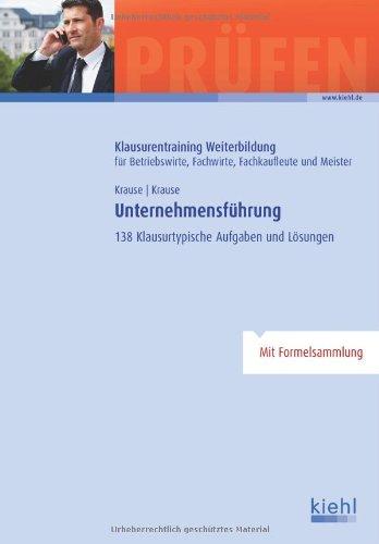 Unternehmensführung: 138 klausurtypische Aufgaben und Lösungen