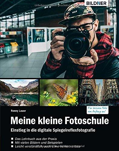 Meine kleine Fotoschule: Der leichte Einstieg in die Digitalfotografie