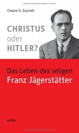 Christus oder Hitler?: Das Leben des seligen Franz Jägerstätter