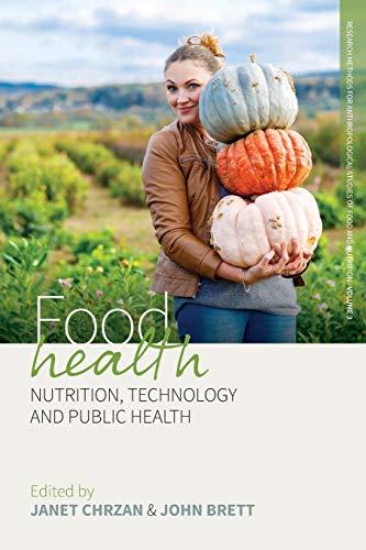 Food Health: Nutrition, Technology, and Public Health (Research Methods for Anthropological Studies of Food and Nutrition, 3)