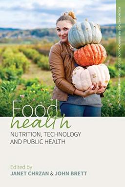 Food Health: Nutrition, Technology, and Public Health (Research Methods for Anthropological Studies of Food and Nutrition, 3)