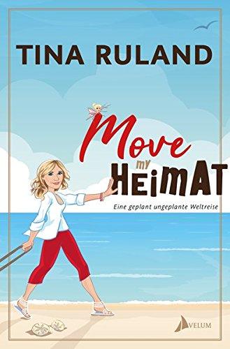 Move my Heimat: Eine geplant ungeplante Weltreise