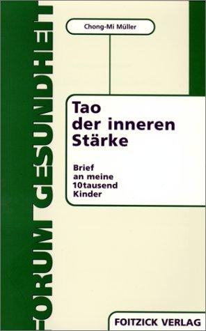 Tao der inneren Stärke. Brief an meine 10tausend Kinder.