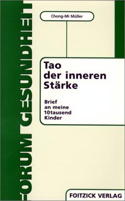 Tao der inneren Stärke. Brief an meine 10tausend Kinder.