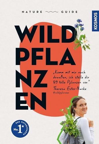 Nature Guide Wildpflanzen: Komm mit mir nach draußen, ich stelle dir 89 tolle Pflanzen vor. Theresa Ester-Nacke @wildpflanzen