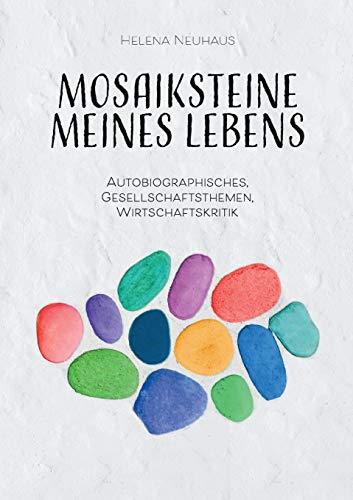 Mosaiksteine meines Lebens: Autobiographisches, Gesellschaftsthemen, Wirtschaftskritik