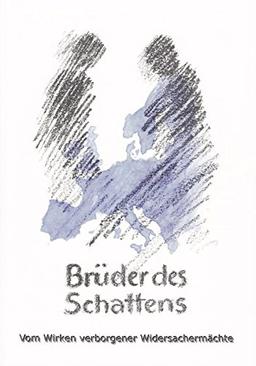 Brüder des Schattens: Vom Wirken verborgener Widersachermächte (Geschichtliche Symptomatologie)