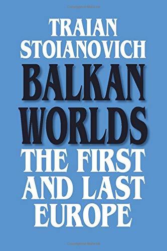 Balkan Worlds: The First and Last Europe (Sources and Studies in World History)