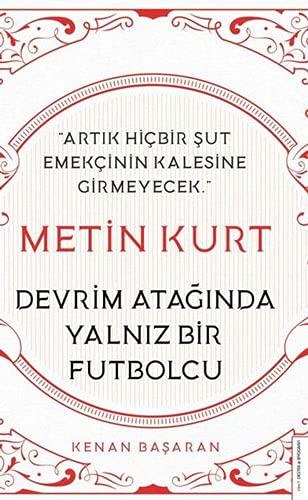 Metin Kurt - Devrim Atağında Yalnız Bir Futbolcu: Artık Hiçbir Şut Emekçinin Kalesine Girmeyecek