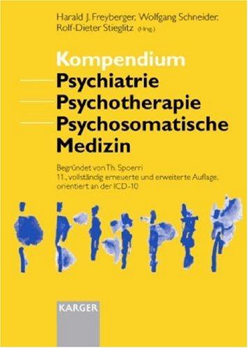 Kompendium Psychiatrie, Psychotherapie, psychosomatische Medizin. Orientiert an der ICD-10: 11., Vollstandig Erneuerte Und Erweiterte Auflage, Orientiert an Der Icd-10