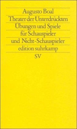 Theater der Unterdrückten: Übungen und Spiele für Schauspieler und Nicht-Schauspieler (edition suhrkamp)