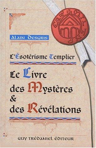 L'ésotérisme templier : le livre des mystères et des révélations